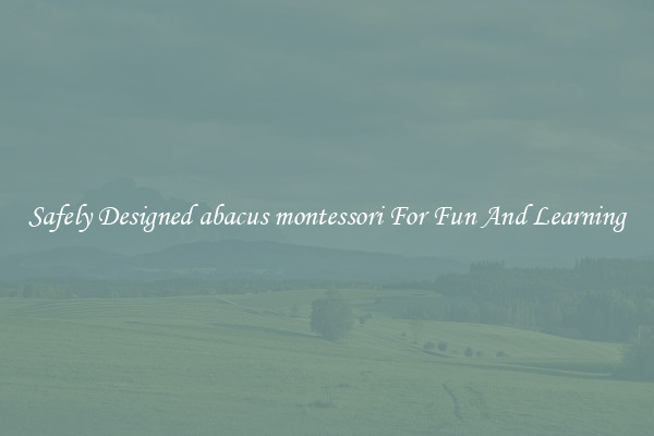 Safely Designed abacus montessori For Fun And Learning